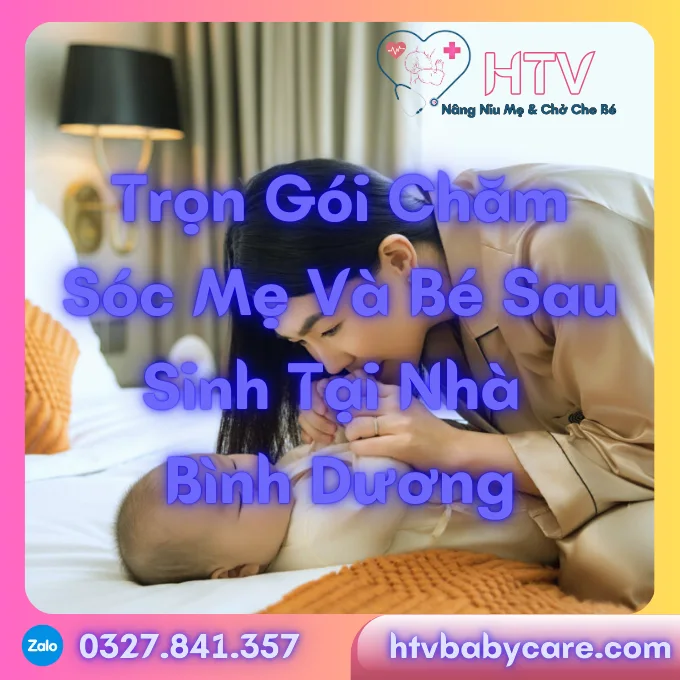 Trọn Gói Chăm Sóc Mẹ Và Bé Sau Sinh Tại Nhà Bình Dương